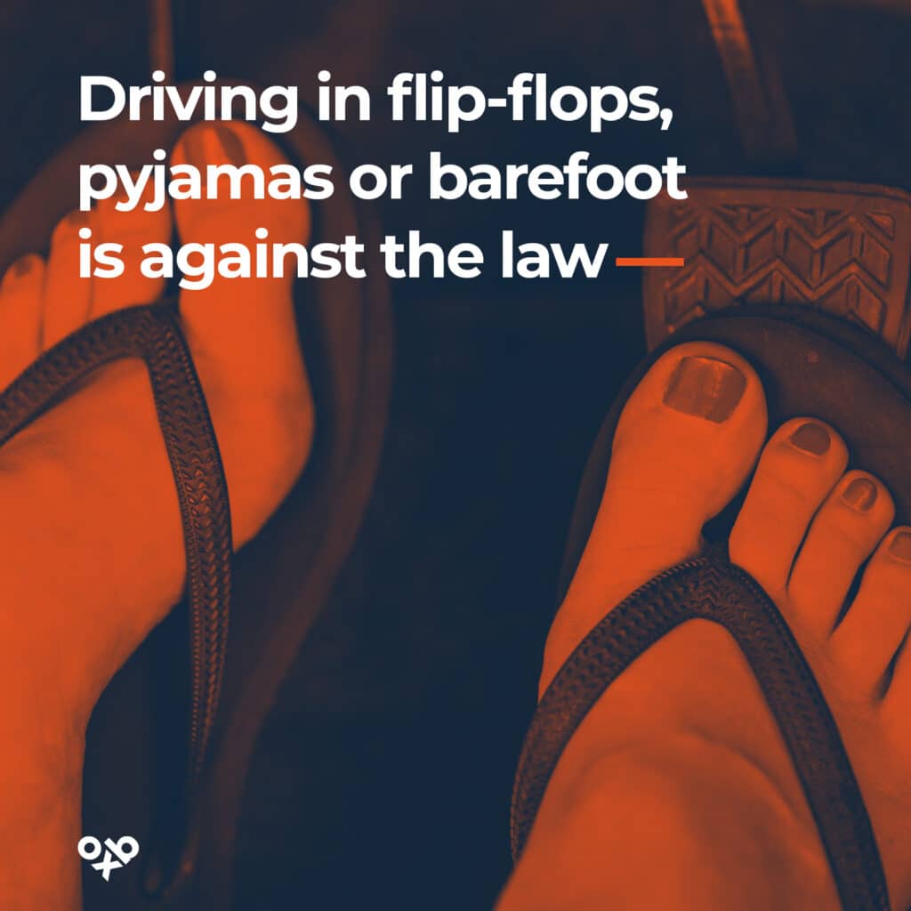 driving in flipflops , pyjamas or barefoot is against the law