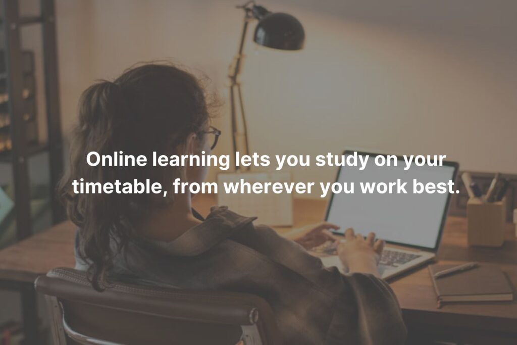 Studying online lets you work on your schedule